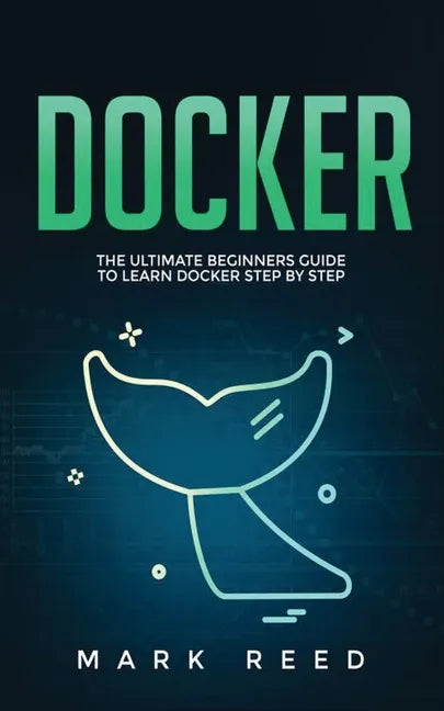 Docker: The Ultimate Beginners Guide to Learn Docker Step-By-Step - Paperback