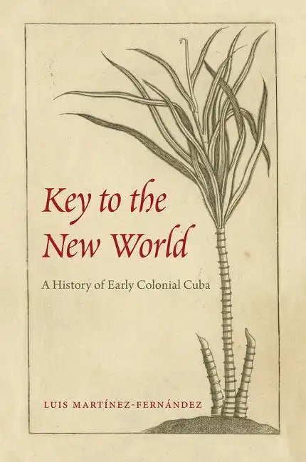 Key to the New World: A History of Early Colonial Cuba - Paperback