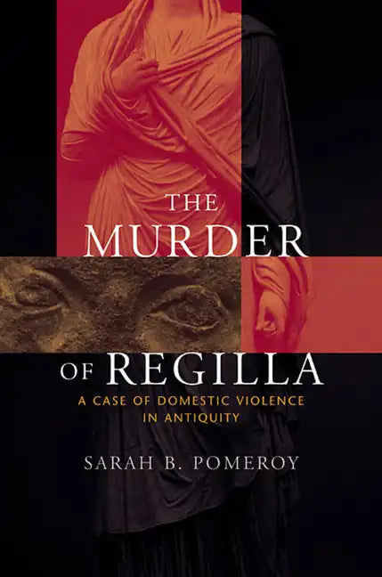 The Murder of Regilla: A Case of Domestic Violence in Antiquity - Paperback