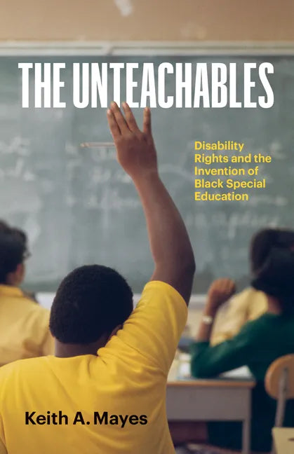 The Unteachables: Disability Rights and the Invention of Black Special Education - Paperback