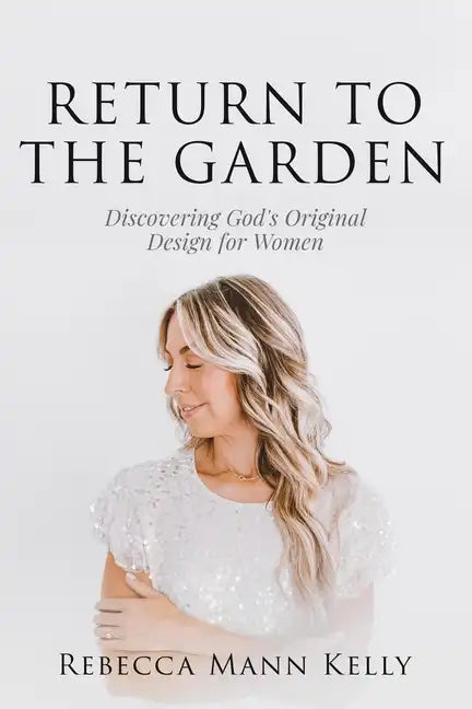 Return to the Garden: Discovering God's Original Design for Women - Paperback