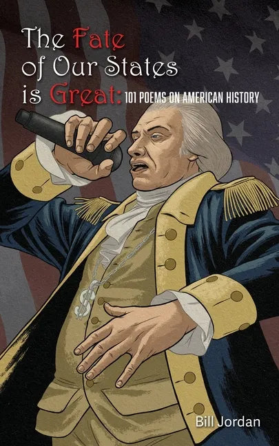 The Fate of Our States is Great: 101 Poems on American History - Paperback