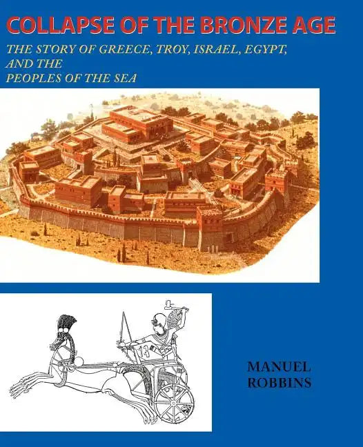 Collapse of the Bronze Age: The Story of Greece, Troy, Israel, Egypt, and the Peoples of the Sea - Paperback