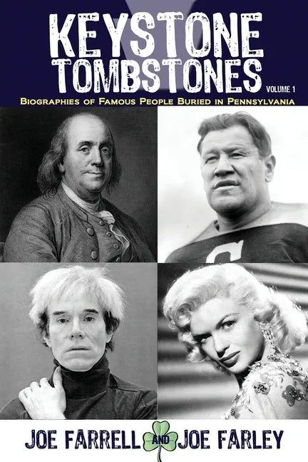 Keystone Tombstones - Volume 1: Biographies of Famous People Buried in Pennsylvania - Paperback