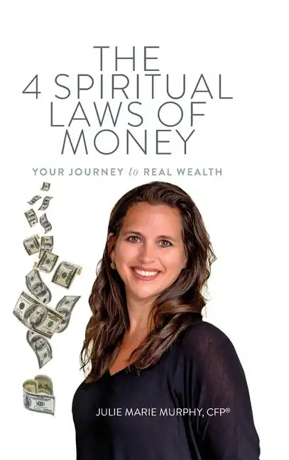 The 4 Spiritual Laws of Money: Your Journey to Real Wealth - Hardcover