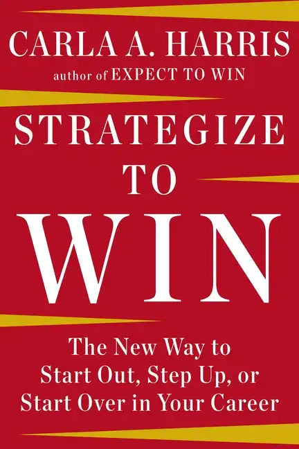 Strategize to Win: The New Way to Start Out, Step Up, or Start Over in Your Career - Hardcover