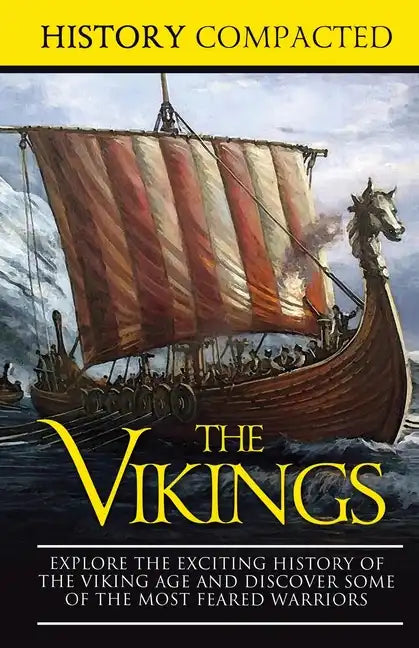 The Vikings: Explore the Exciting History of the Viking Age and Discover Some of the Most Feared Warriors - Paperback