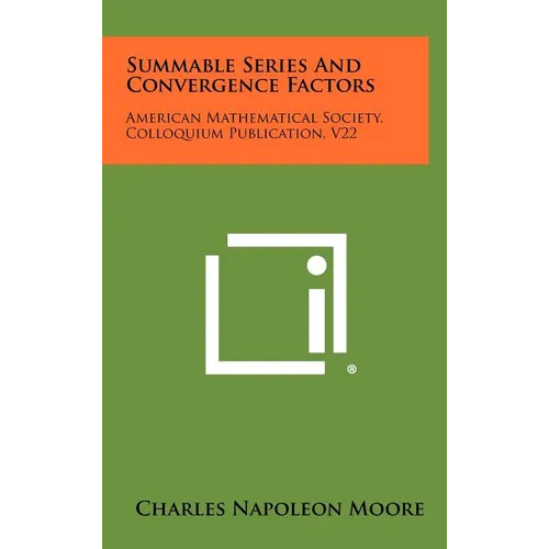 Summable Series And Convergence Factors: American Mathematical Society, Colloquium Publication, V22 - Hardcover