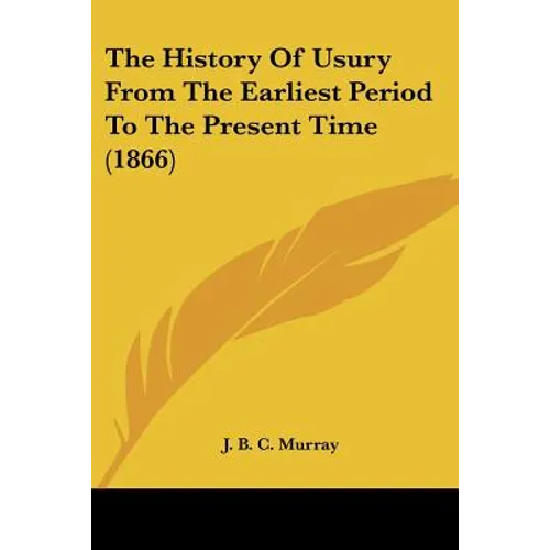 The History Of Usury From The Earliest Period To The Present Time (1866) - Paperback
