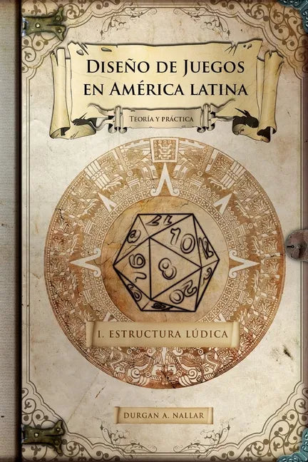 Diseño de juegos en América latina: Estructura lúdica: Game Design paso a paso - Paperback