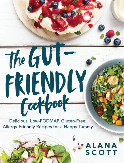 The Gut-Friendly Cookbook: Delicious Low-Fodmap, Gluten-Free, Allergy-Friendly Recipes for a Happy Tummy - Paperback