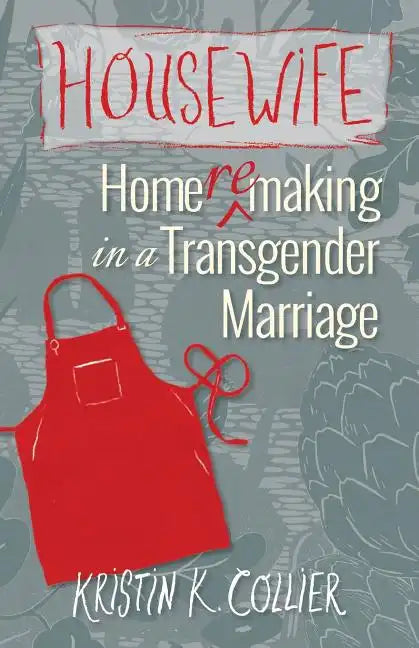 Housewife: Home-remaking in a Transgender Marriage - Paperback