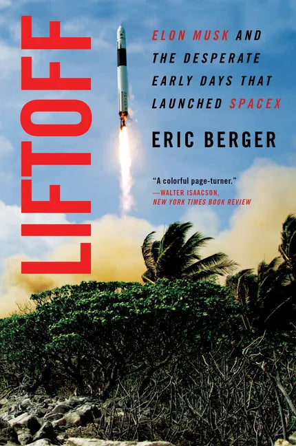Liftoff: Elon Musk and the Desperate Early Days That Launched Spacex - Paperback