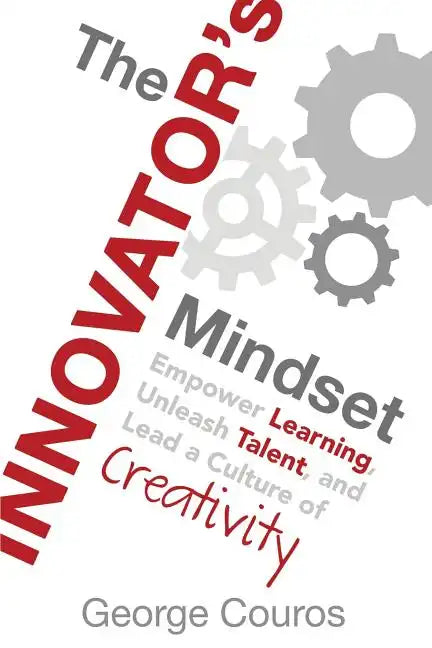 The Innovator's Mindset: Empower Learning, Unleash Talent, and Lead a Culture of Creativity - Paperback