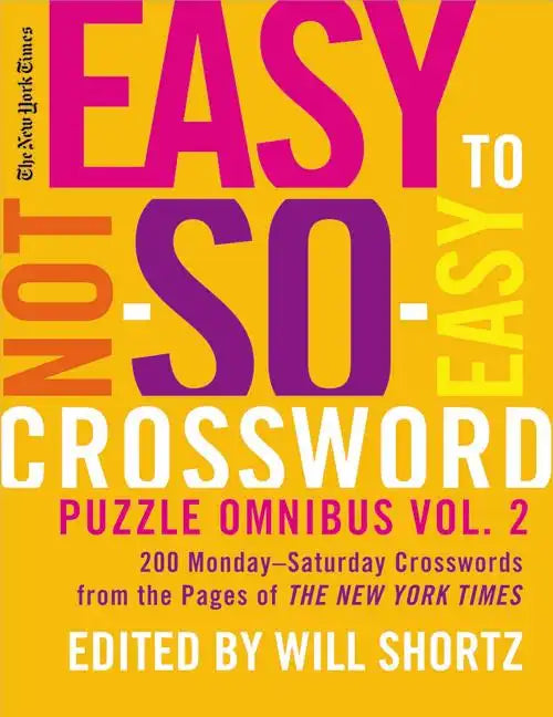 The New York Times Easy to Not-So-Easy Crossword Puzzle Omnibus Volume 2: 200 Monday--Saturday Crosswords from the Pages of the New York Times - Paperback