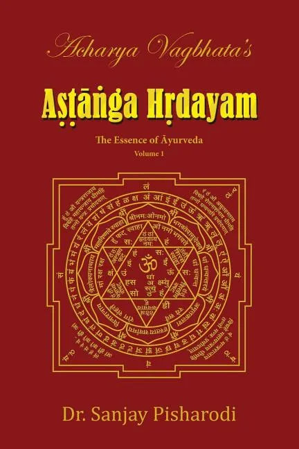 Acharya Vagbhata's Astanga Hridayam Vol 1: The Essence of Ayurveda - Paperback