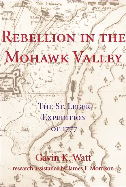 Rebellion in the Mohawk Valley: The St. Leger Expedition of 1777 - Paperback