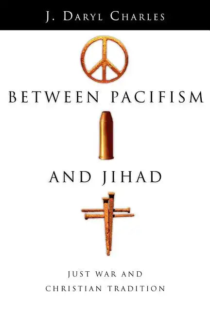 Between Pacifism and Jihad: Just War and Christian Tradition - Paperback