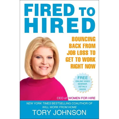 Fired to Hired: Bouncing Back from Job Loss to Get to Work Right Now - Paperback