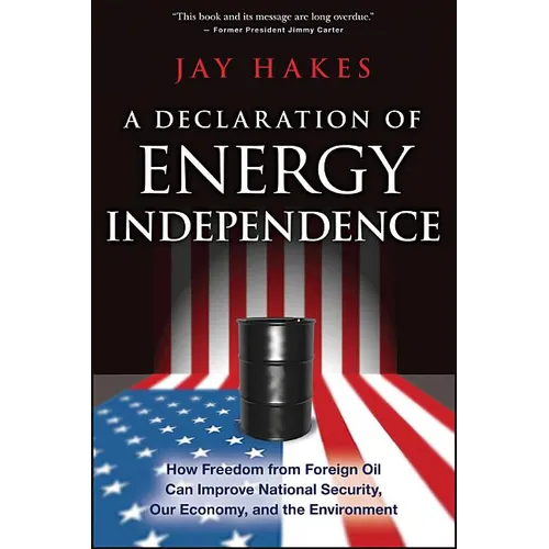 A Declaration of Energy Independence: How Freedom from Foreign Oil Can Improve National Security, Our Economy, and the Environment - Paperback