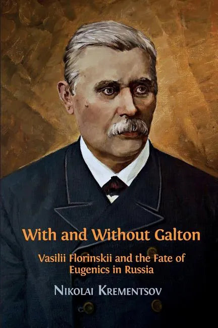 With and Without Galton: Vasilii Florinskii and the Fate of Eugenics in Russia - Paperback