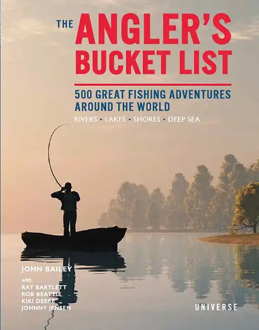 The Angler's Bucket List: 500 Great Fishing Adventures Around the World - Hardcover