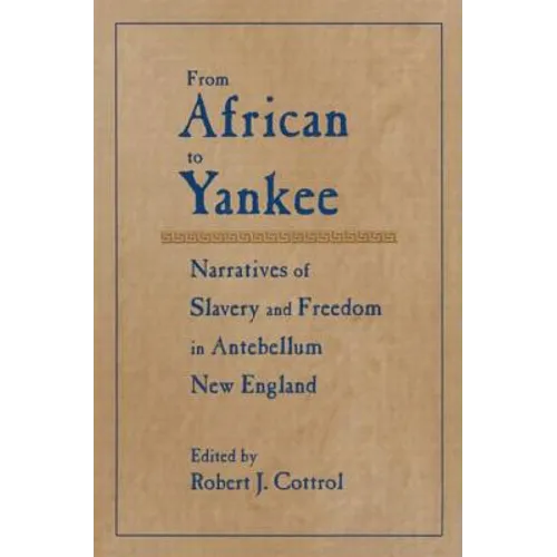 From African to Yankee: Narratives of Slavery and Freedom in Antebellum New England - Paperback