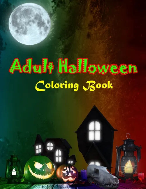 Adult Halloween Coloring Book: New Edition, Unique Designs, Halloween and Haunted Houses, and More - Paperback