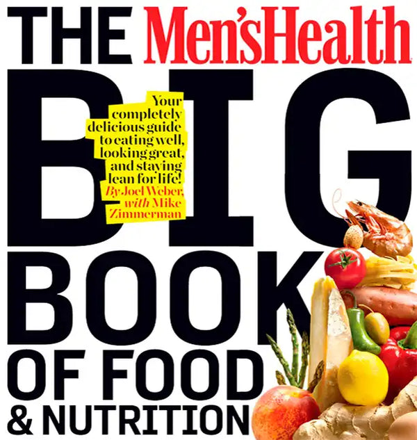 The Men's Health Big Book of Food & Nutrition: Your Completely Delicious Guide to Eating Well, Looking Great, and Staying Lean for Life! - Paperback
