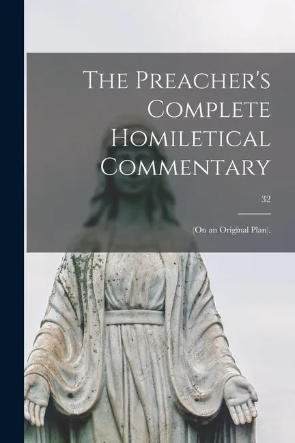 The Preacher's Complete Homiletical Commentary: (on an Original Plan).; 32 - Paperback