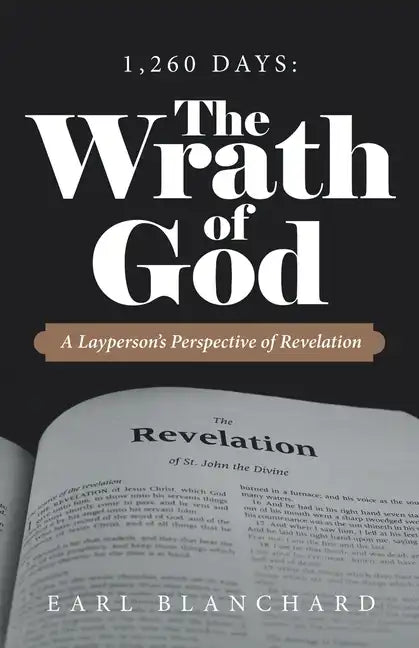 1,260 Days: the Wrath of God: A Layperson's Perspective of Revelation - Paperback