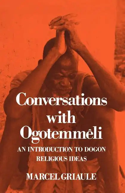 Conversations with Ogotemmêli: An Introduction to Dogon Religious Ideas - Paperback