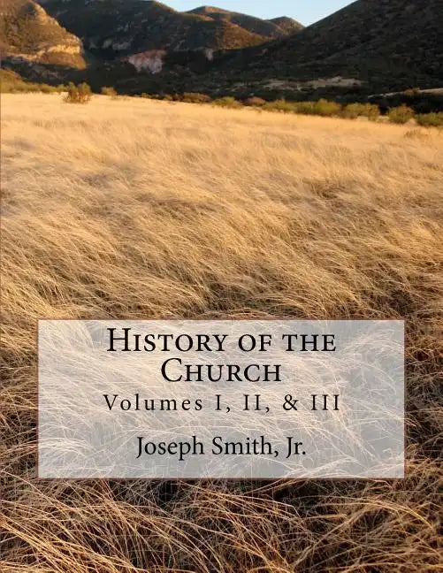 History of the Church: of Jesus Christ of Latter-day Saints - Collection # 1, Volumes I, II, & III - Paperback