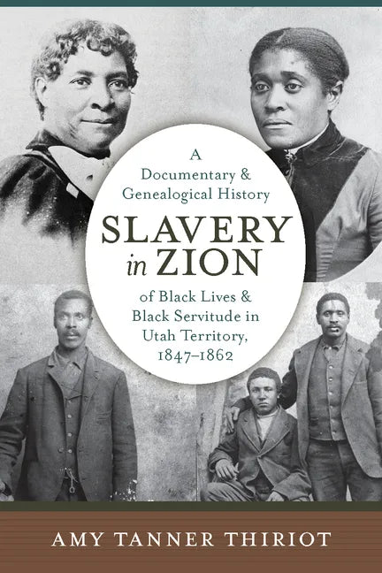 Slavery in Zion: A Documentary and Genealogical History of Black Lives and Black Servitude in Utah Territory, 1847-1862 - Hardcover