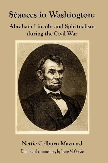 Seances in Washington: Abraham Lincoln and Spiritualism During the Civil War - Paperback