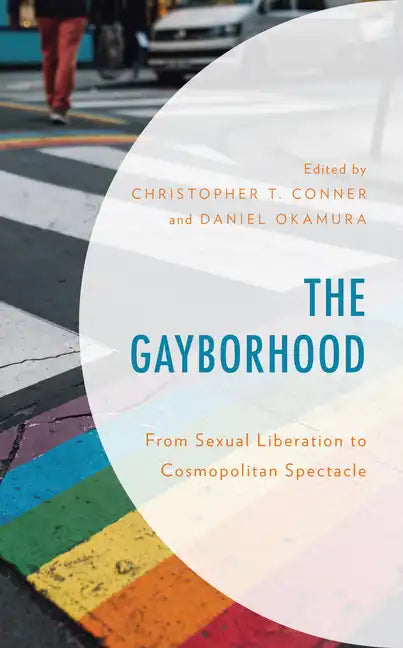 The Gayborhood: From Sexual Liberation to Cosmopolitan Spectacle - Paperback