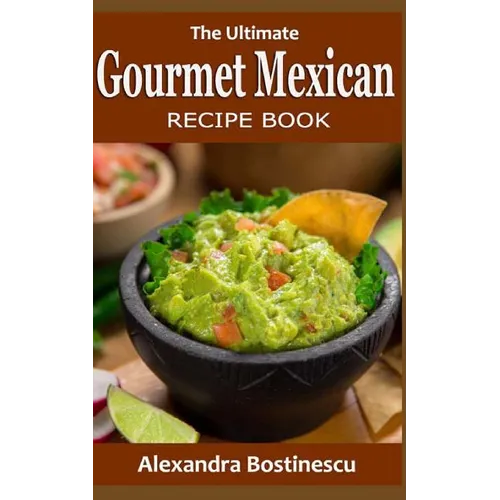 The Ultimate Gourmet Mexican Recipe Book - Paperback