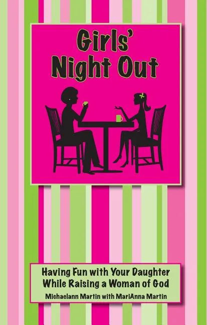 Girls' Night Out: Having Fun with Your Daughter While Raising a Woman of God - Paperback