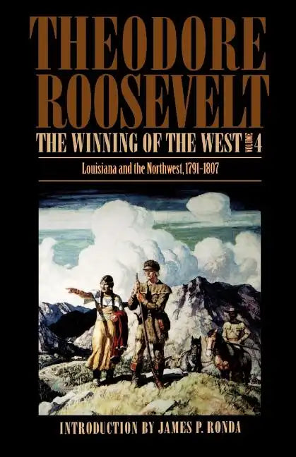 The Winning of the West, Volume 4: Louisiana and the Northwest, 1791-1807 - Paperback