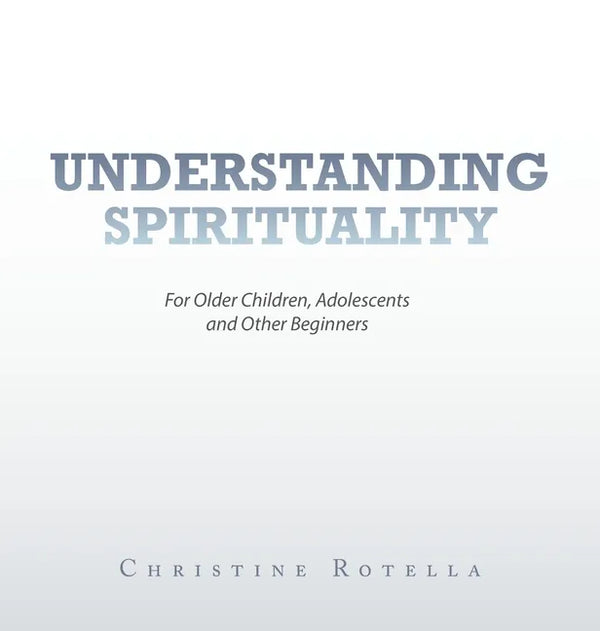 Understanding Spirituality: For Older Children, Adolescents and Other Beginners - Hardcover
