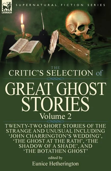 The Critic's Selection of Great Ghost Stories: Volume 2-Twenty-Two Short Stories of the Strange and Unusual Including 'John Charrington's Wedding', 'T - Paperback