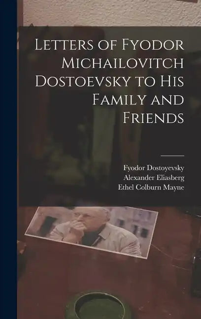 Letters of Fyodor Michailovitch Dostoevsky to His Family and Friends - Hardcover