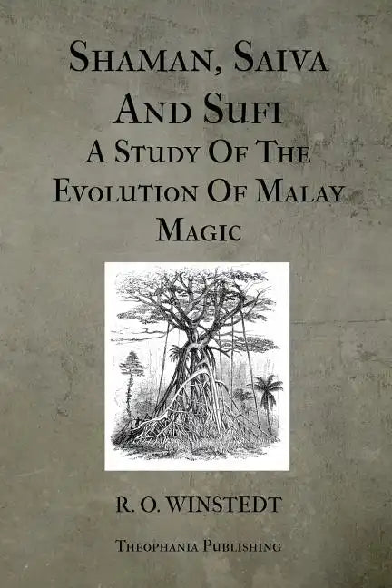 Shaman, Saiva And Sufi A Study Of The Evolution Of Malay Magic - Paperback