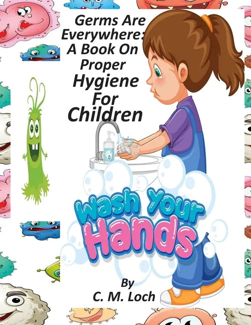 Germs Are Everywhere: A Book On Proper Hygiene For Children - Paperback