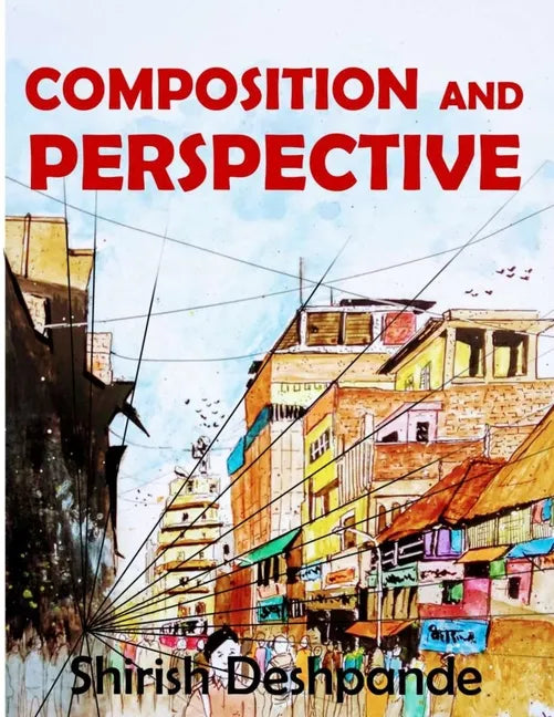 Composition and Perspective: A simple, yet powerful guide to draw stunning, expressive sketches - Paperback