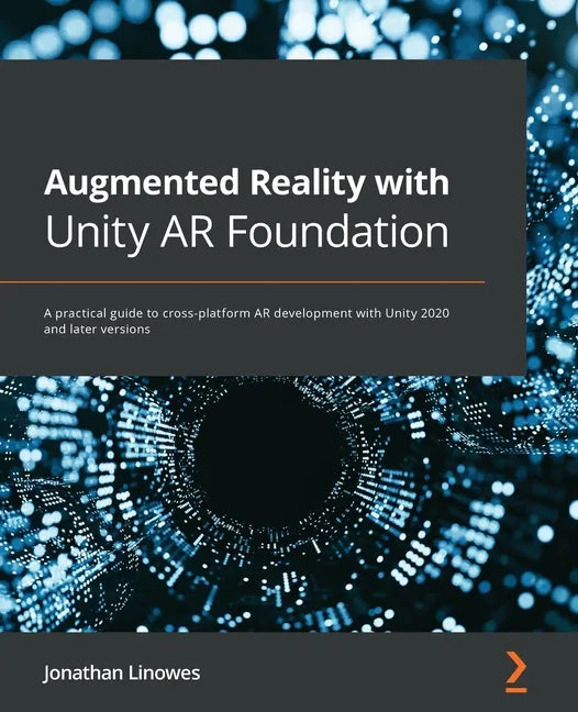 Augmented Reality with Unity AR Foundation: A practical guide to cross-platform AR development with Unity 2020 and later versions - Paperback
