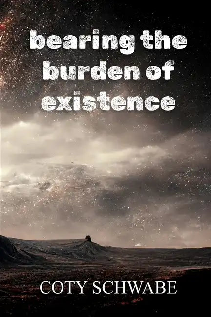 bearing the burden of existence - Paperback