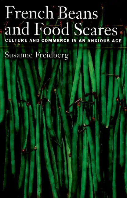 French Beans and Food Scares: Culture and Commerce in an Anxious Age - Paperback