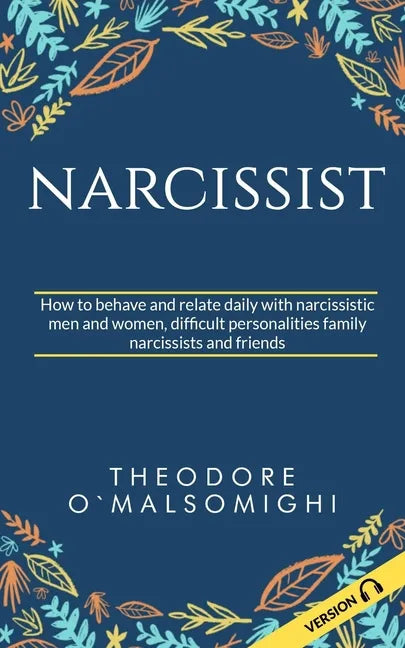 Narcissist: how to behave and relate daily with narcissistic men and women difficult personalities family narcissists and friends - Paperback