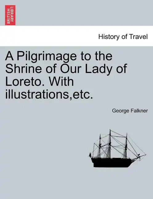 A Pilgrimage to the Shrine of Our Lady of Loreto. with Illustrations, Etc. - Paperback